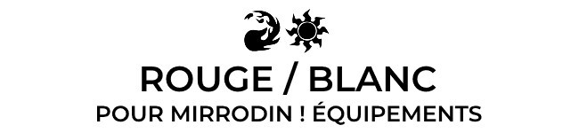 Blanc / Rouge : Pour Mirrodin ! Équipements