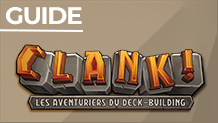 Guide : Tout savoir sur Clank!