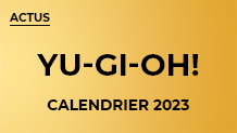 Calendrier 2022-2023 des sorties Yu-Gi-Oh!